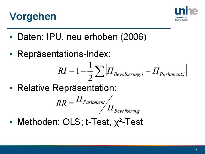 Vorgehen • Daten: IPU, neu erhoben (2006) • Repräsentations-Index: • Relative Repräsentation: • Methoden: