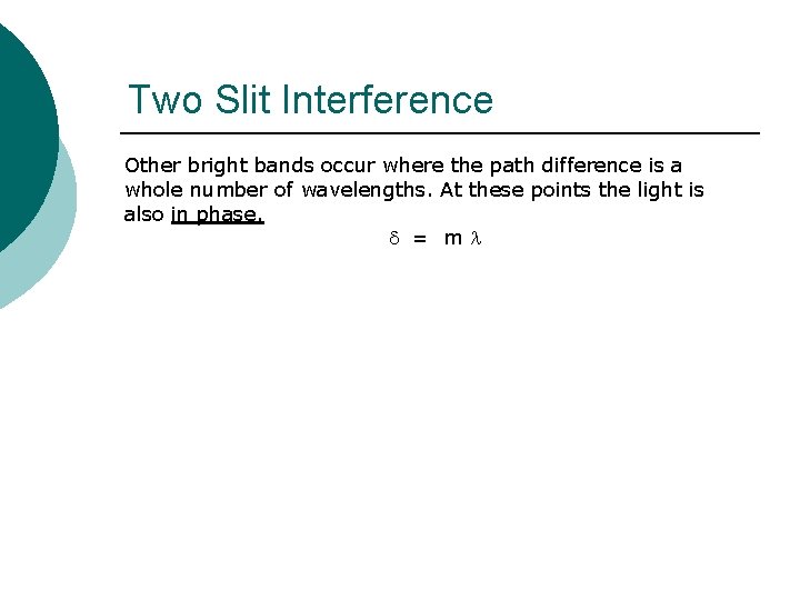 Two Slit Interference Other bright bands occur where the path difference is a whole Two Slit Interference Other bright bands occur where the path difference is a whole