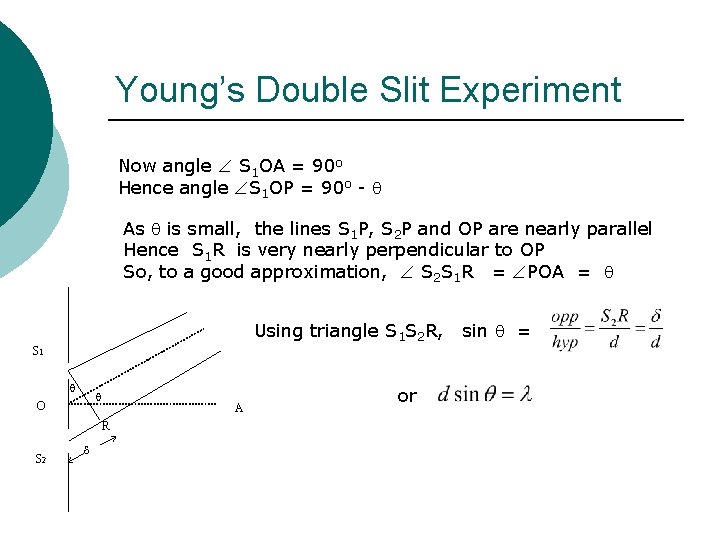 Young’s Double Slit Experiment Now angle S 1 OA = 90 o Hence angle Young’s Double Slit Experiment Now angle S 1 OA = 90 o Hence angle