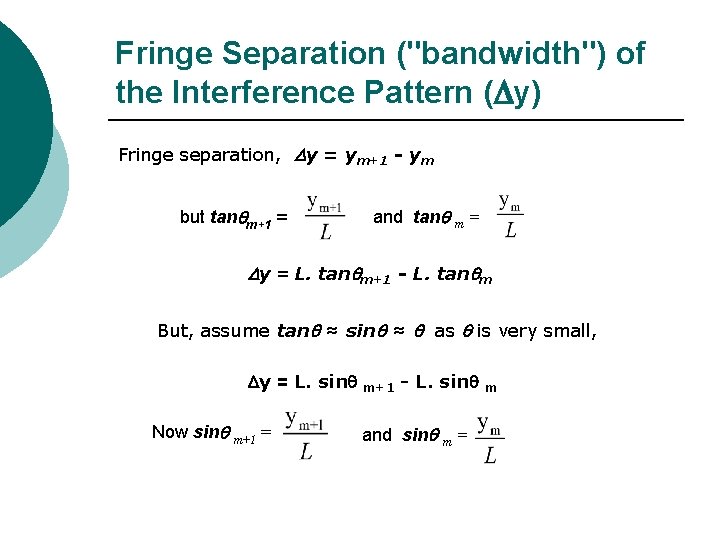 Fringe Separation ("bandwidth") of the Interference Pattern ( y) Fringe separation, Dy = ym+1 Fringe Separation ("bandwidth") of the Interference Pattern ( y) Fringe separation, Dy = ym+1
