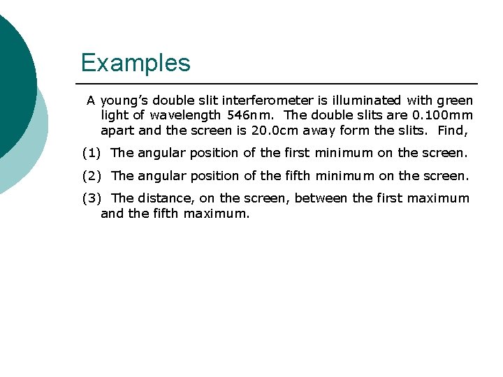 Examples A young’s double slit interferometer is illuminated with green light of wavelength 546 Examples A young’s double slit interferometer is illuminated with green light of wavelength 546