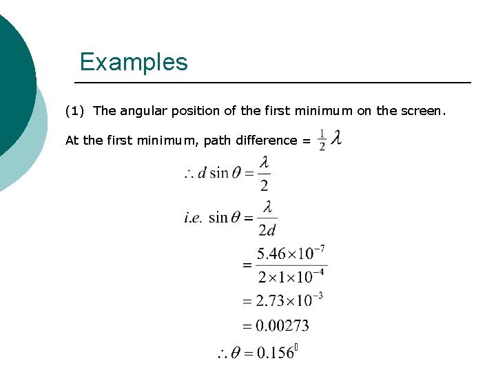 Examples (1) The angular position of the first minimum on the screen. At the Examples (1) The angular position of the first minimum on the screen. At the