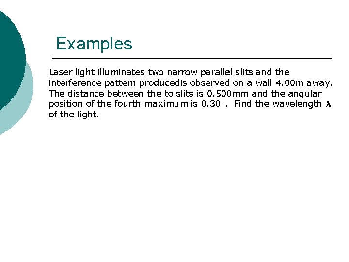 Examples Laser light illuminates two narrow parallel slits and the interference pattern producedis observed Examples Laser light illuminates two narrow parallel slits and the interference pattern producedis observed