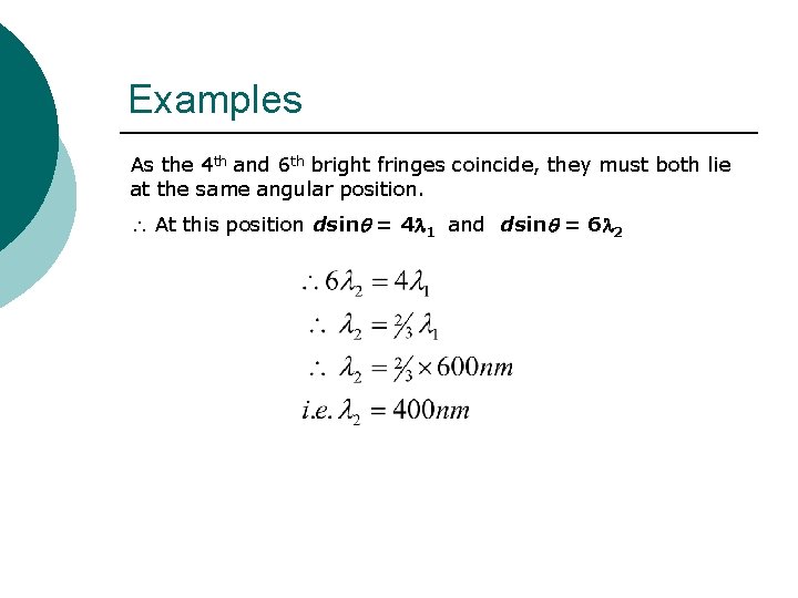 Examples As the 4 th and 6 th bright fringes coincide, they must both Examples As the 4 th and 6 th bright fringes coincide, they must both
