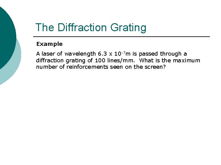 The Diffraction Grating Example A laser of wavelength 6. 3 x 10 -7 m The Diffraction Grating Example A laser of wavelength 6. 3 x 10 -7 m