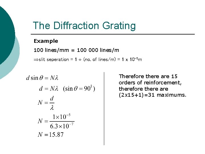 The Diffraction Grating Example 100 lines/mm = 100 000 lines/m Þslit seperation = 1 The Diffraction Grating Example 100 lines/mm = 100 000 lines/m Þslit seperation = 1
