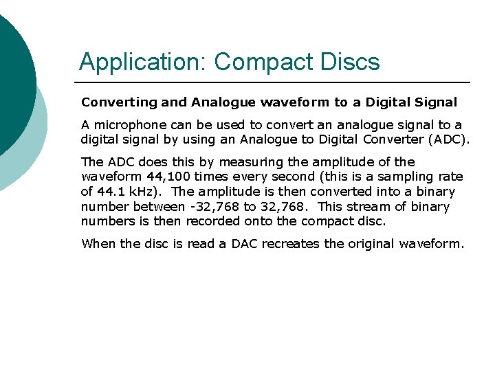 Application: Compact Discs Converting and Analogue waveform to a Digital Signal A microphone can Application: Compact Discs Converting and Analogue waveform to a Digital Signal A microphone can