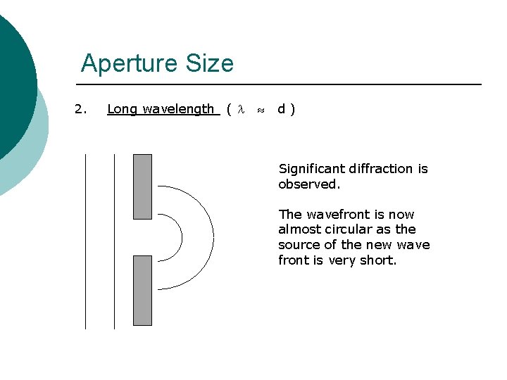 Aperture Size 2. Long wavelength ( d) Significant diffraction is observed. The wavefront is Aperture Size 2. Long wavelength ( d) Significant diffraction is observed. The wavefront is