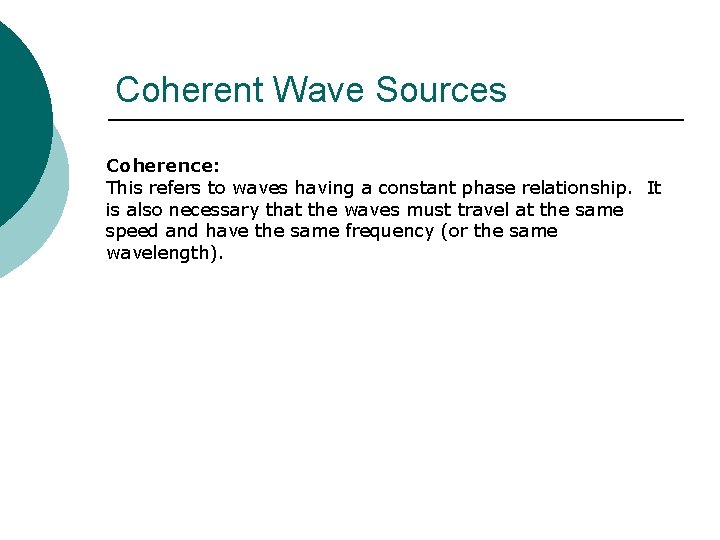 Coherent Wave Sources Coherence: This refers to waves having a constant phase relationship. It Coherent Wave Sources Coherence: This refers to waves having a constant phase relationship. It