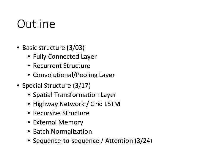 Outline • Basic structure (3/03) • Fully Connected Layer • Recurrent Structure • Convolutional/Pooling