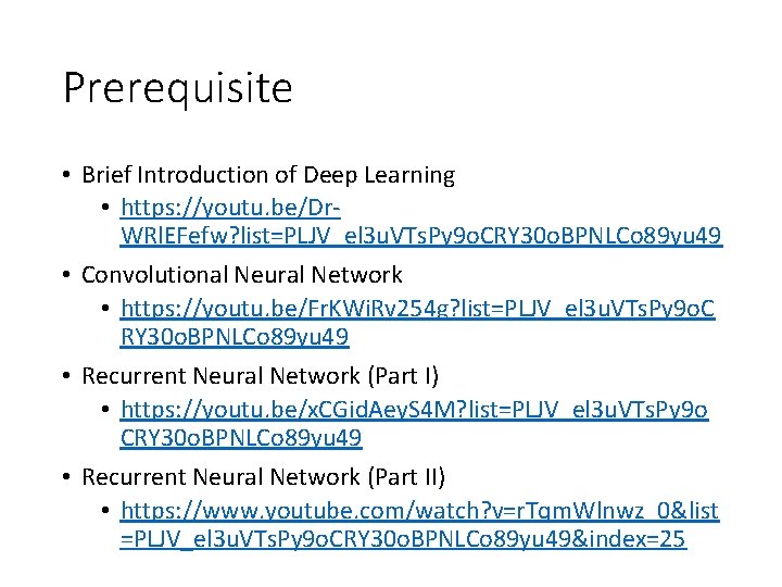 Prerequisite • Brief Introduction of Deep Learning • https: //youtu. be/Dr. WRl. EFefw? list=PLJV_el