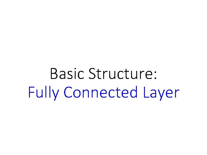 Basic Structure: Fully Connected Layer 