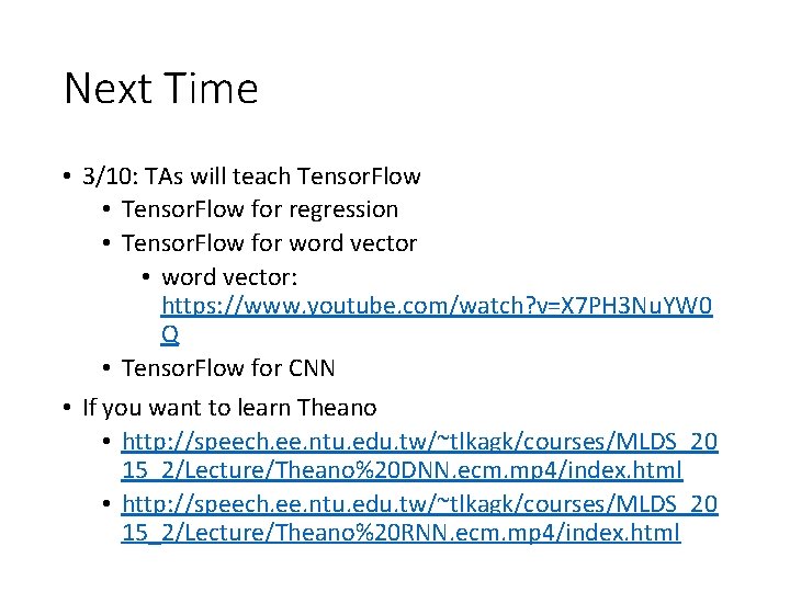 Next Time • 3/10: TAs will teach Tensor. Flow • Tensor. Flow for regression