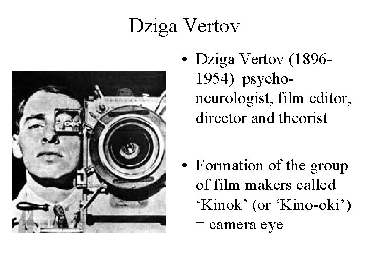 Dziga Vertov • Dziga Vertov (18961954) psychoneurologist, film editor, director and theorist • Formation