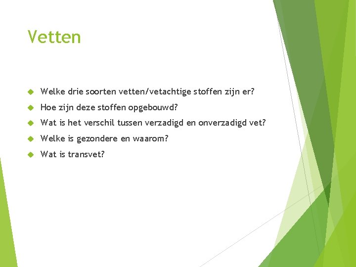 Vetten Welke drie soorten vetten/vetachtige stoffen zijn er? Hoe zijn deze stoffen opgebouwd? Wat