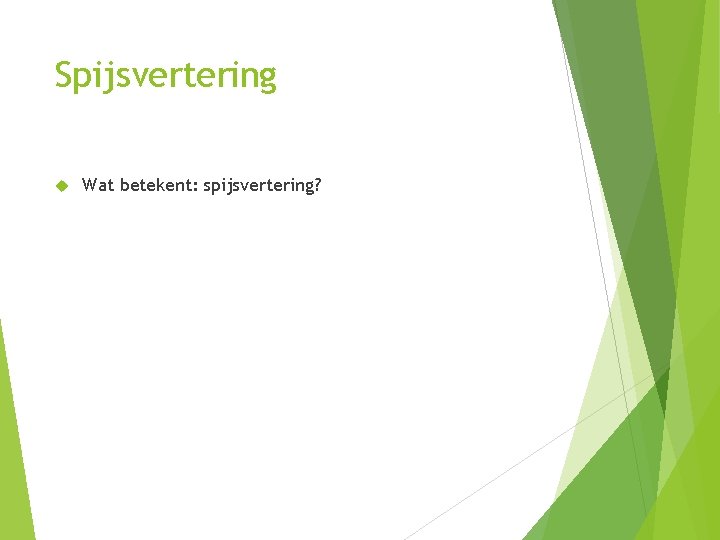 Spijsvertering Wat betekent: spijsvertering? 