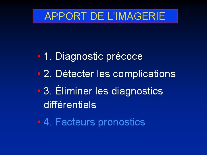 APPORT DE L’IMAGERIE • 1. Diagnostic précoce • 2. Détecter les complications • 3.