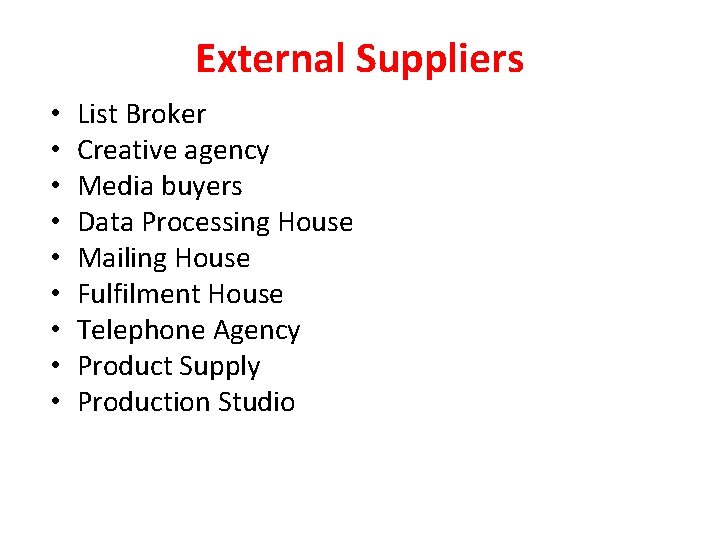 External Suppliers • • • List Broker Creative agency Media buyers Data Processing House