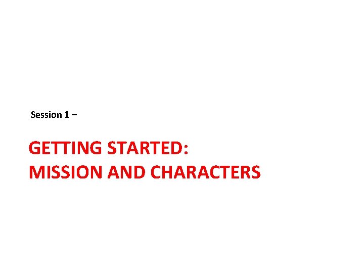 Session 1 – GETTING STARTED: MISSION AND CHARACTERS 