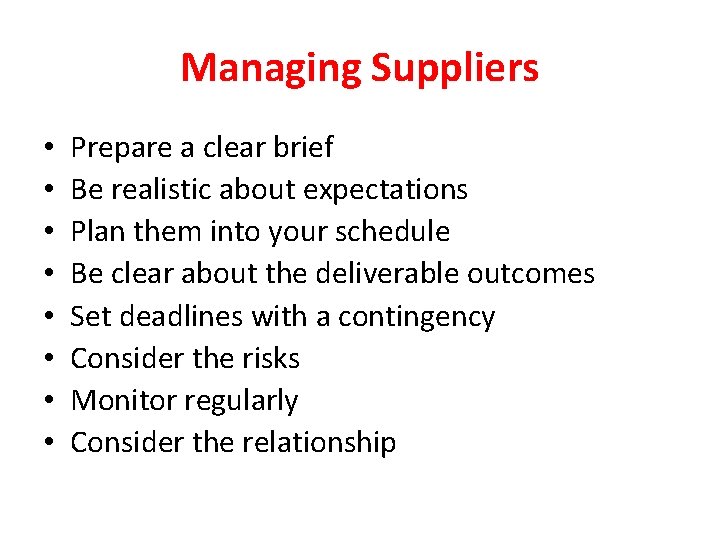 Managing Suppliers • • Prepare a clear brief Be realistic about expectations Plan them