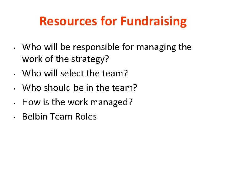 Resources for Fundraising • • • Who will be responsible for managing the work