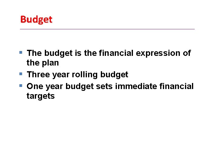 Budget § The budget is the financial expression of the plan § Three year