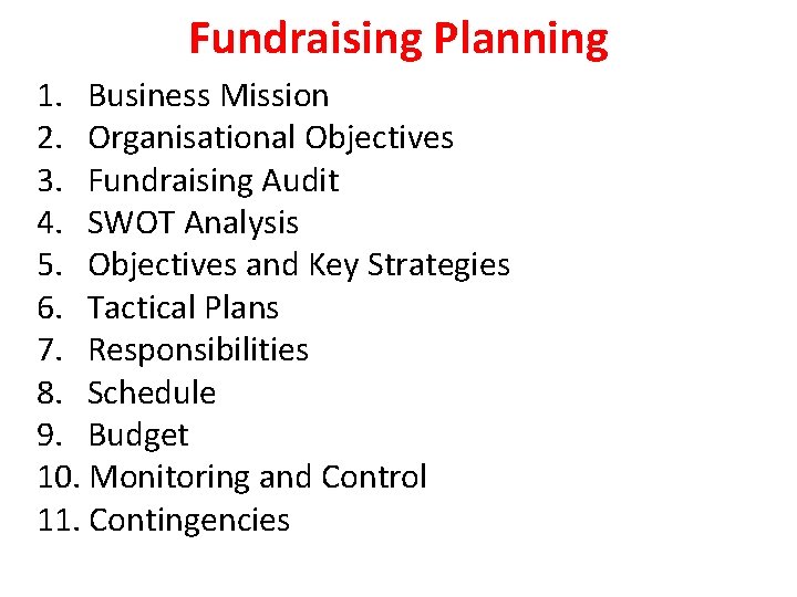 Fundraising Planning 1. Business Mission 2. Organisational Objectives 3. Fundraising Audit 4. SWOT Analysis