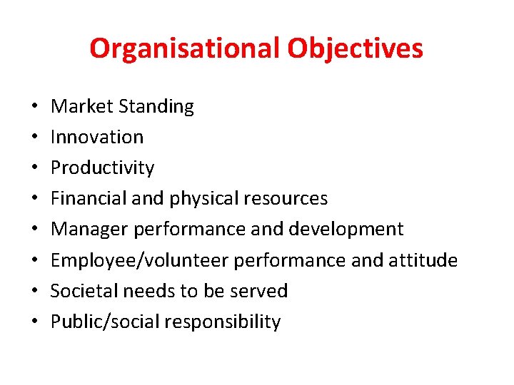 Organisational Objectives • • Market Standing Innovation Productivity Financial and physical resources Manager performance