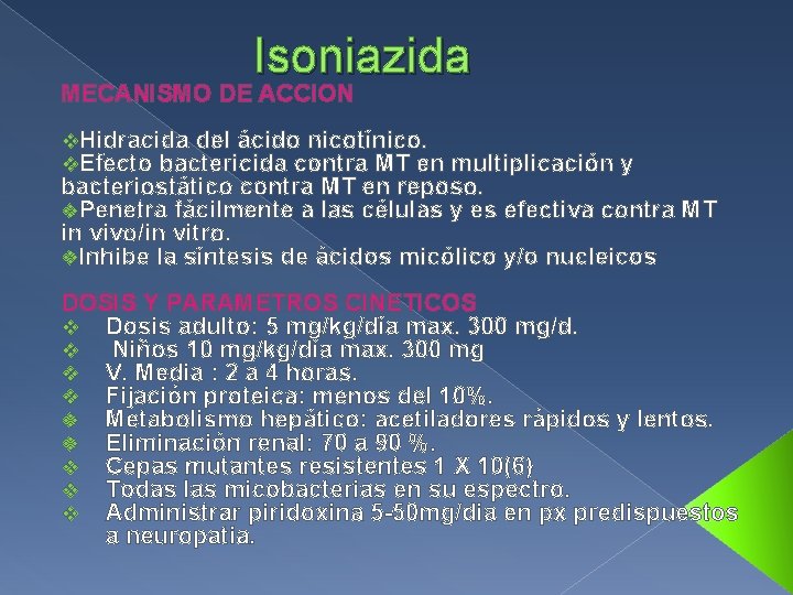 Isoniazida MECANISMO DE ACCION v. Hidracida del ácido nicotínico. v. Efecto bactericida contra MT
