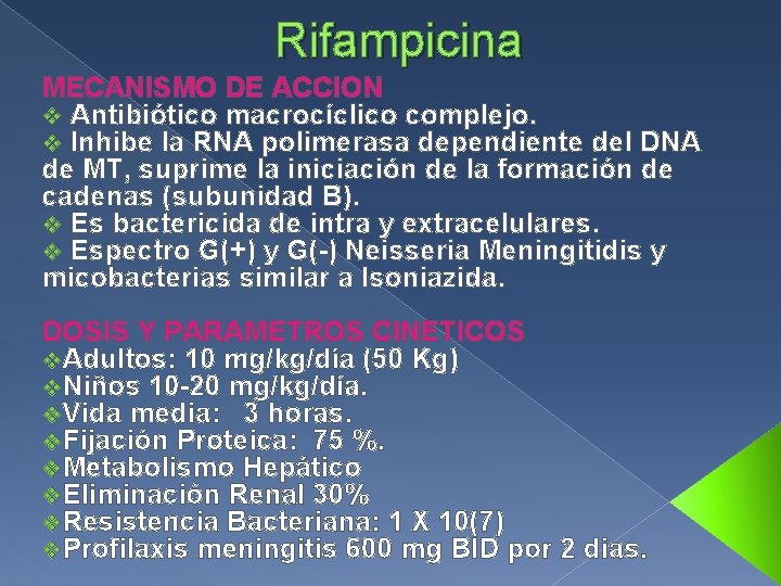 Rifampicina MECANISMO DE ACCION v Antibiótico macrocíclico complejo. v Inhibe la RNA polimerasa dependiente
