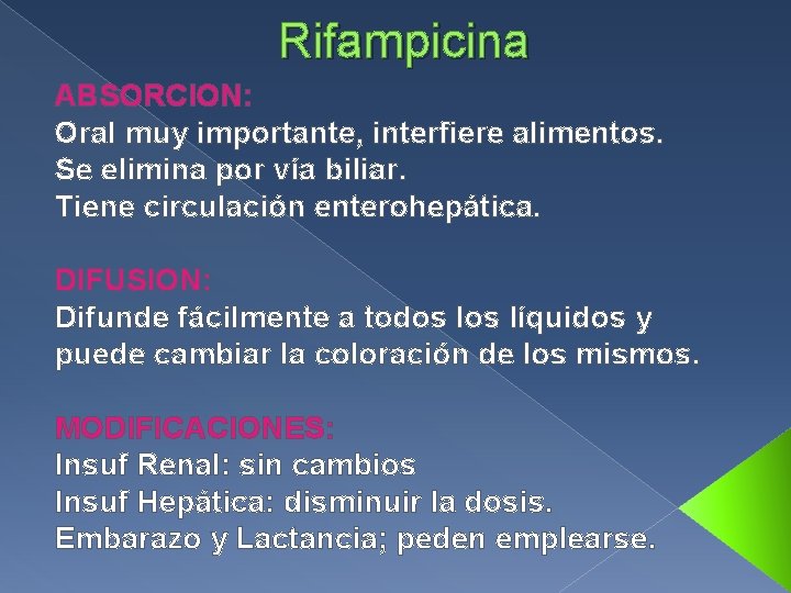 Rifampicina ABSORCION: Oral muy importante, interfiere alimentos. Se elimina por vía biliar. Tiene circulación