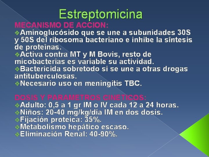 Estreptomicina MECANISMO DE ACCION: v. Aminoglucósido que se une a subunidades 30 S y