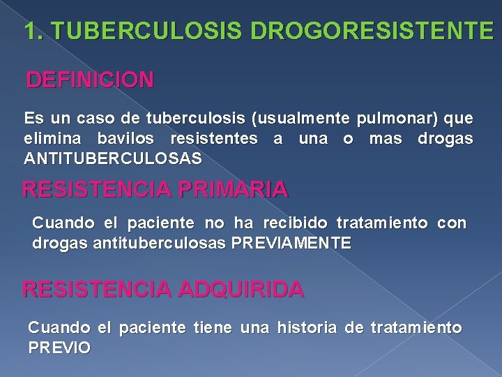 1. TUBERCULOSIS DROGORESISTENTE DEFINICION Es un caso de tuberculosis (usualmente pulmonar) que elimina bavilos