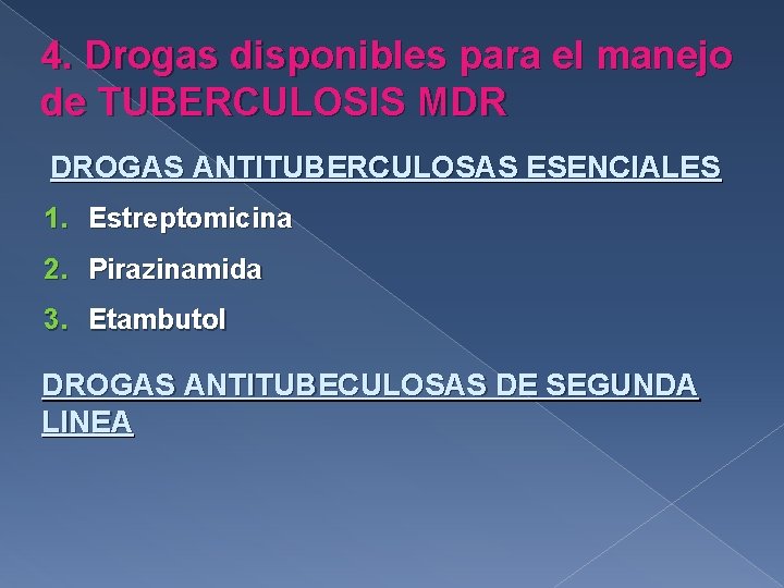 4. Drogas disponibles para el manejo de TUBERCULOSIS MDR DROGAS ANTITUBERCULOSAS ESENCIALES 1. Estreptomicina