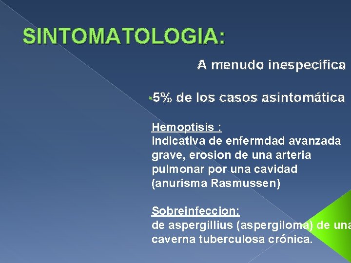 SINTOMATOLOGIA: A menudo inespecífica • 5% de los casos asintomática Hemoptisis : indicativa de