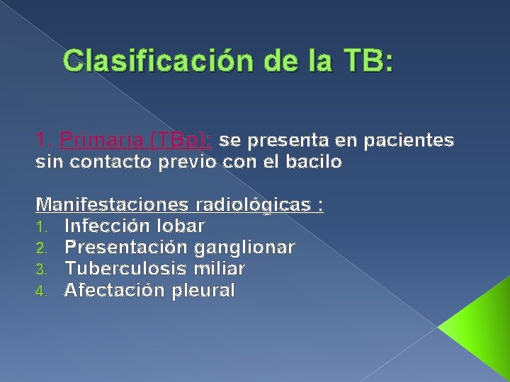 Clasificación de la TB: 1. Primaria (TBp): se presenta en pacientes sin contacto previo