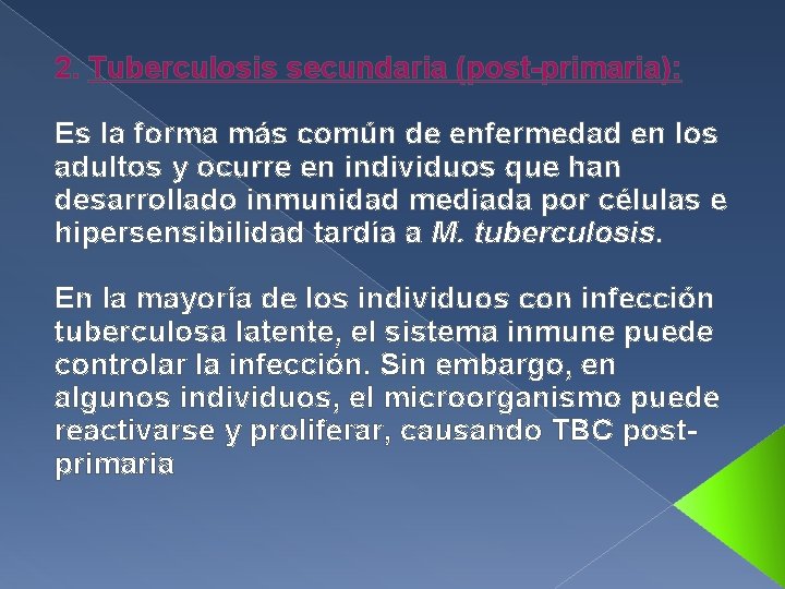 2. Tuberculosis secundaria (post-primaria): Es la forma más común de enfermedad en los adultos