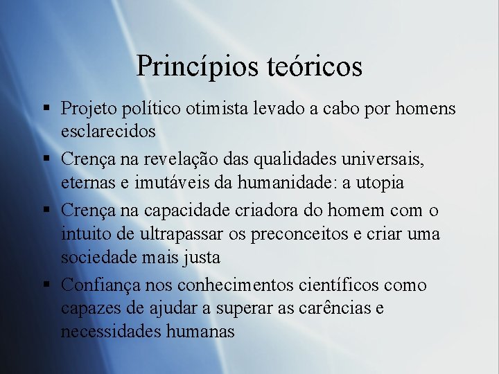 Princípios teóricos § Projeto político otimista levado a cabo por homens esclarecidos § Crença