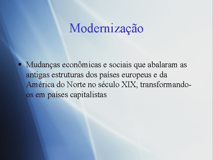 Modernização § Mudanças econômicas e sociais que abalaram as antigas estruturas dos países europeus