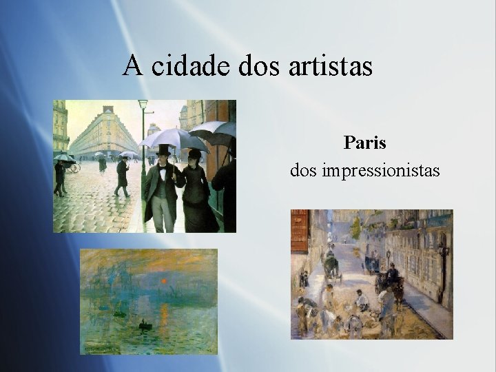 A cidade dos artistas Paris dos impressionistas 