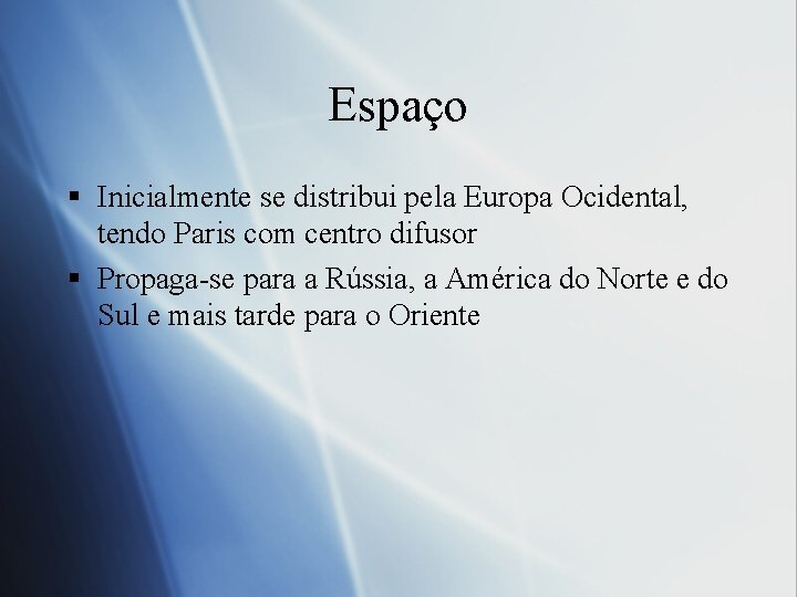 Espaço § Inicialmente se distribui pela Europa Ocidental, tendo Paris com centro difusor §