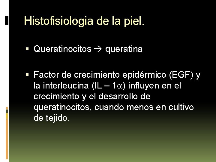 Histofisiologia de la piel. Queratinocitos queratina Factor de crecimiento epidérmico (EGF) y la interleucina