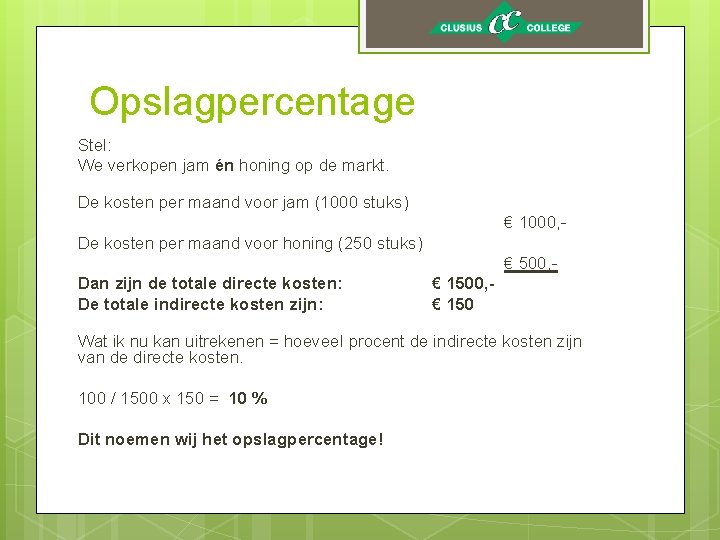 Opslagpercentage Stel: We verkopen jam én honing op de markt. De kosten per maand