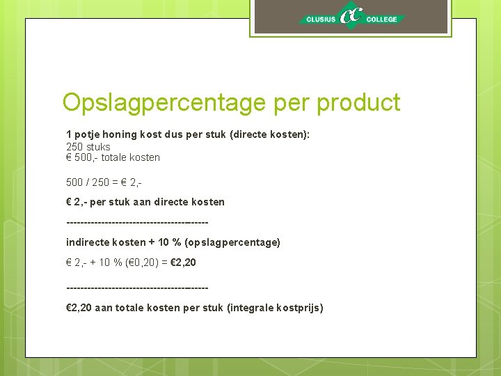 Opslagpercentage per product 1 potje honing kost dus per stuk (directe kosten): 250 stuks