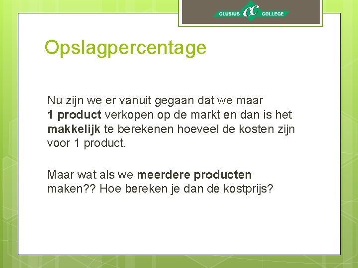 Opslagpercentage Nu zijn we er vanuit gegaan dat we maar 1 product verkopen op