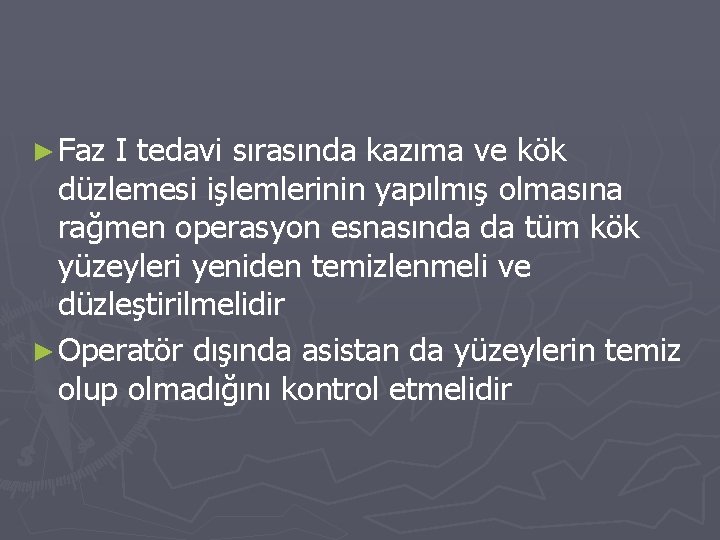 ► Faz I tedavi sırasında kazıma ve kök düzlemesi işlemlerinin yapılmış olmasına rağmen operasyon ► Faz I tedavi sırasında kazıma ve kök düzlemesi işlemlerinin yapılmış olmasına rağmen operasyon