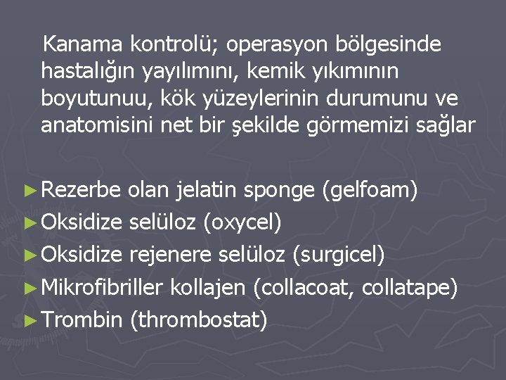 Kanama kontrolü; operasyon bölgesinde hastalığın yayılımını, kemik yıkımının boyutunuu, kök yüzeylerinin durumunu ve anatomisini Kanama kontrolü; operasyon bölgesinde hastalığın yayılımını, kemik yıkımının boyutunuu, kök yüzeylerinin durumunu ve anatomisini