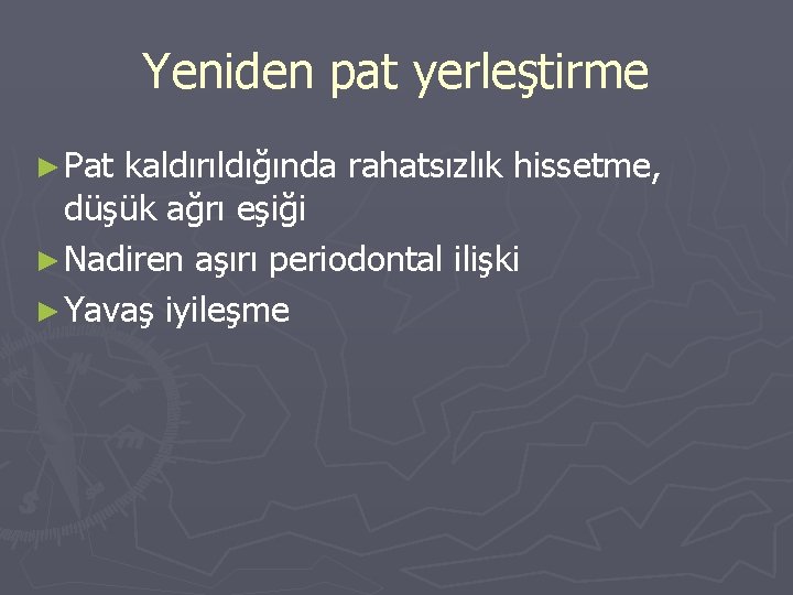 Yeniden pat yerleştirme ► Pat kaldırıldığında rahatsızlık hissetme, düşük ağrı eşiği ► Nadiren aşırı Yeniden pat yerleştirme ► Pat kaldırıldığında rahatsızlık hissetme, düşük ağrı eşiği ► Nadiren aşırı