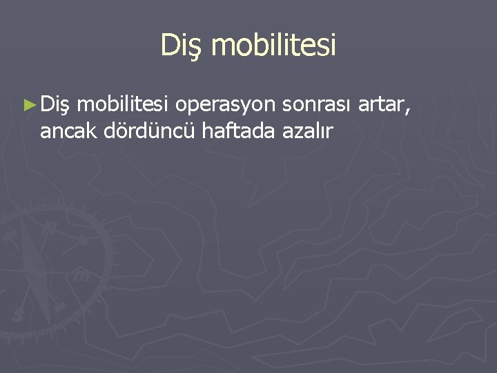 Diş mobilitesi ► Diş mobilitesi operasyon sonrası artar, ancak dördüncü haftada azalır Diş mobilitesi ► Diş mobilitesi operasyon sonrası artar, ancak dördüncü haftada azalır