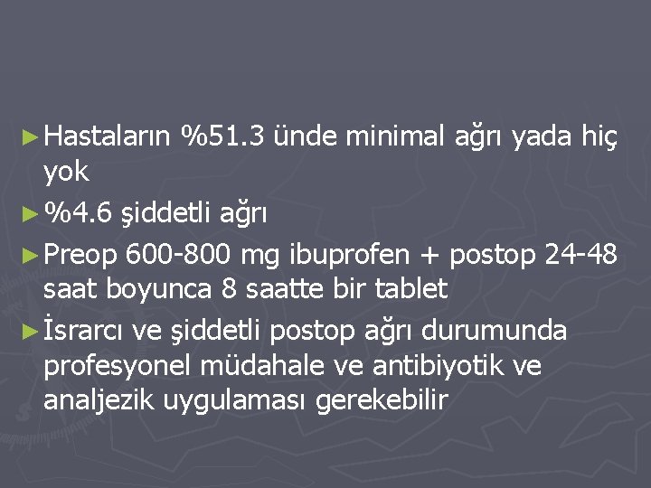► Hastaların %51. 3 ünde minimal ağrı yada hiç yok ► %4. 6 şiddetli ► Hastaların %51. 3 ünde minimal ağrı yada hiç yok ► %4. 6 şiddetli
